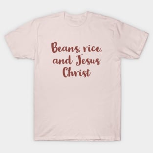 Beans, Rice, and Jesus Christ Funny Christian Quotes T-Shirt